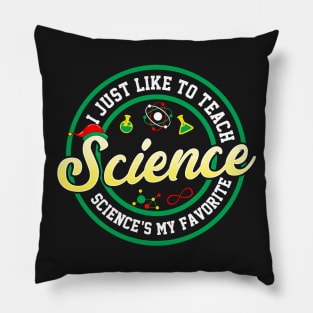 I Just Like To Teach Science Pillow