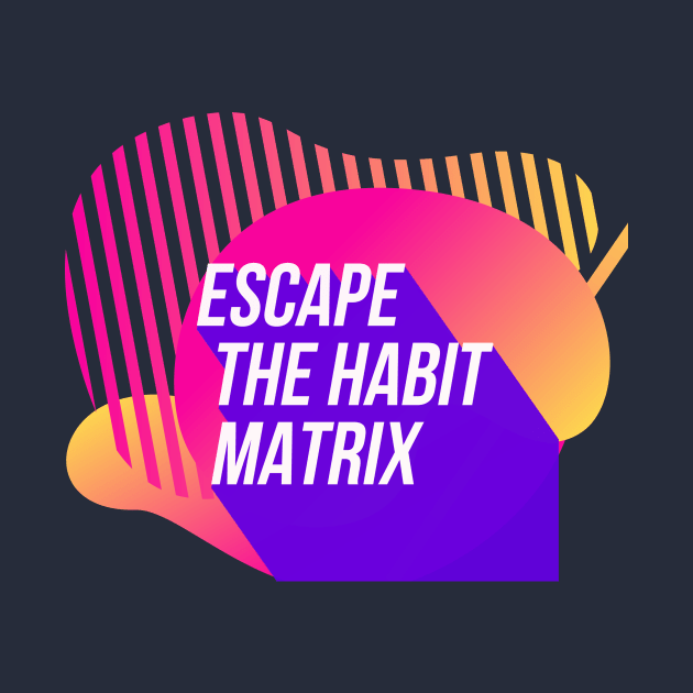 Escape the Habit Matrix (color) by PersianFMts