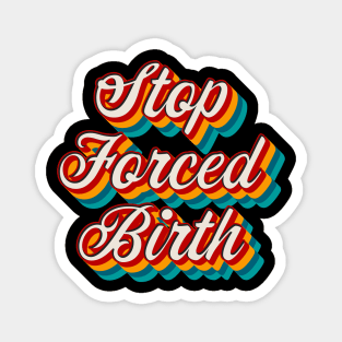 Stop Forced Birth Magnet
