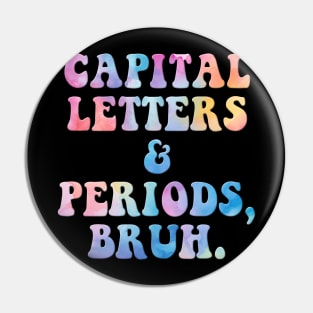 Capital Letters And Periods Bruh Pin