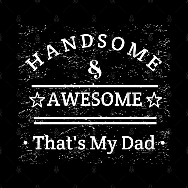 Handsome And Awesome ... That's My Dad by radeckari25