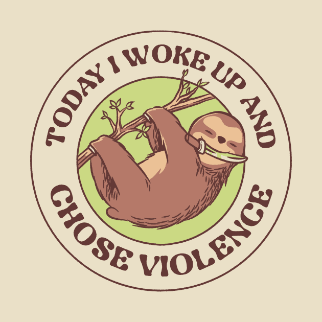 Today I Woke Up And Chose Violence by Tobe Fonseca by Tobe_Fonseca