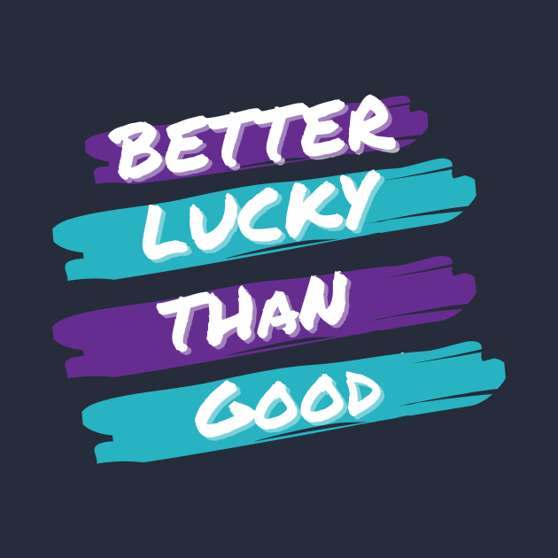 Better Lucky Than Good. - Purple by Just In Tee Shirts