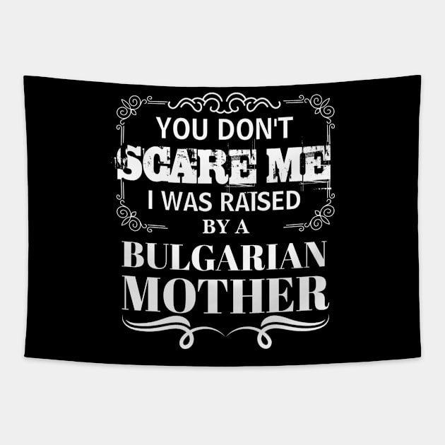 You Don't Scare Me I Was Raised By A BULGARIAN Mother Funny Mom Christmas Gift Tapestry by CHNSHIRT