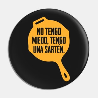 No tengo miendo, tengo una sarten Pin