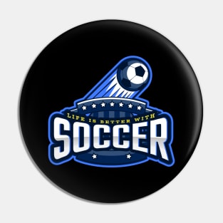 Life Is Better With Soccer Pin
