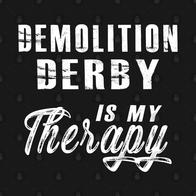 Demolition Derby is my therapy by KC Happy Shop