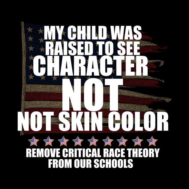 MY CHILD WAS RAISED TO SEE CHARACTER NOT SKIN COLOR by WalkingMombieDesign