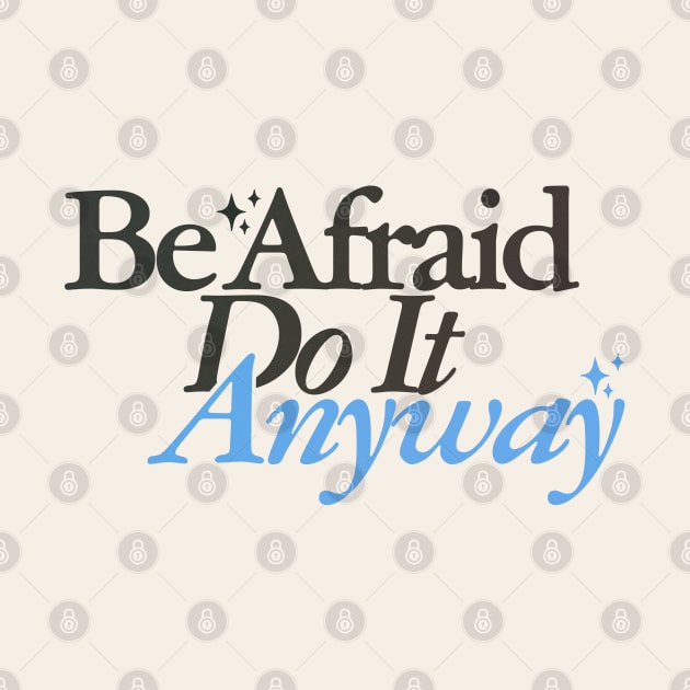 Be Afraid Do It Anyway by MiaouStudio