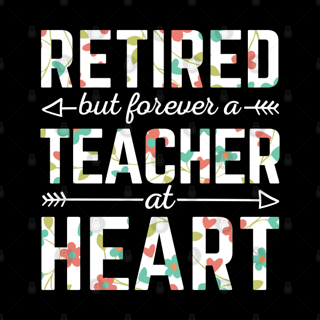 Retired Teacher But Forever A Teacher At Heart by HCMGift