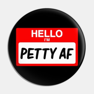 Hello I'm Petty AF Funny Name Tag Gift Pin