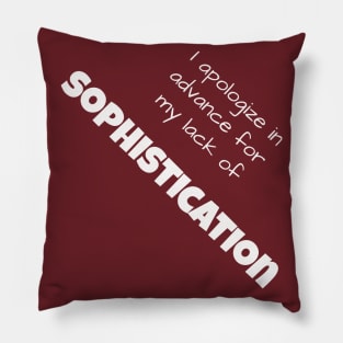 I apologize in advance for my lack of Sophistication Pillow
