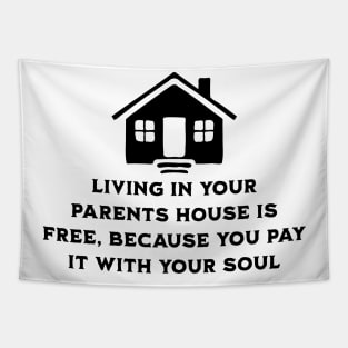 Living at your parents house is free because you pay with your soul Tapestry