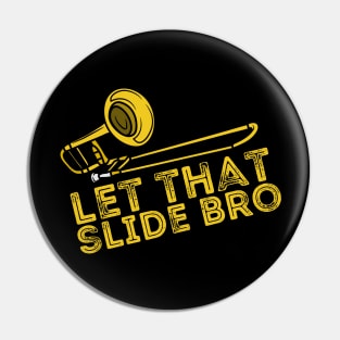 Let That Slide Bro Trombone Player Gift Pin