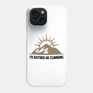 I'd Rather Be Climbing. Phone Case