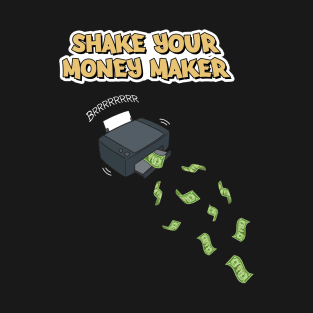 Shake Your Money Maker T-Shirt