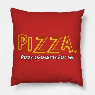 Pizza. Pizza understands me. Pillow