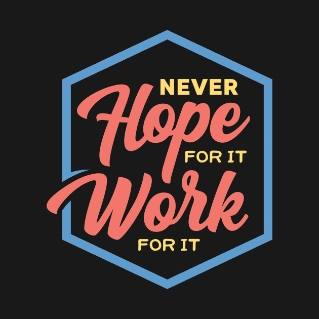 Never Hope For It Work For It Inspirational Motivation by RockSolidDeals