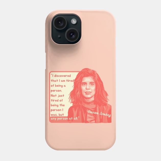 Susan Sontag Portrait and Quote Phone Case by Slightly Unhinged