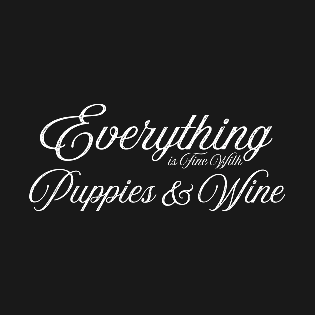 Everything is fine with puppies and wine by letnothingstopyou