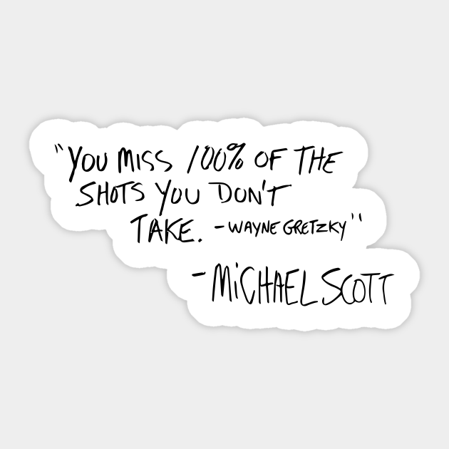 Michael Scott Quote You Miss 100 You Miss 100% Of The Shots You Don't Take - Michael Scott - Aufkleber |  Teepublic De