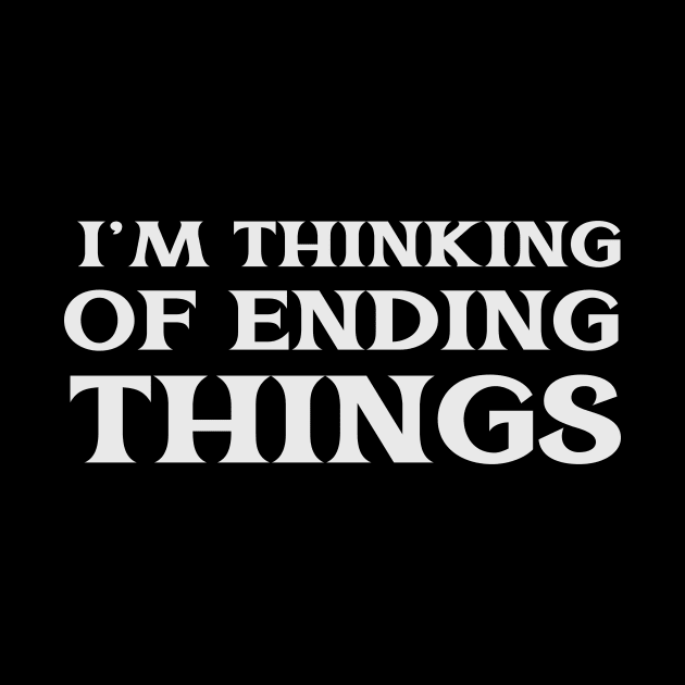 I'm Thinking of Ending Things Self Improvement New Life by TV Dinners