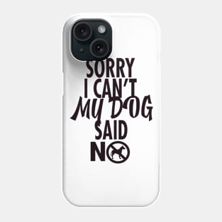 Sorry I can't my dog said no Phone Case