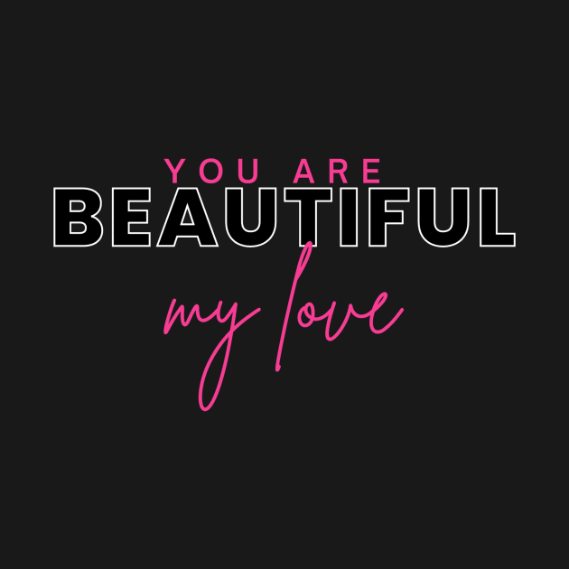 you are beautiful my love by HTA DESIGNS