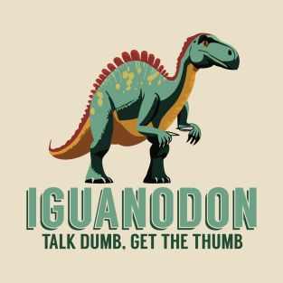 Talk Dumb, Get the Thumb - Iguanodon Dinosaur T-Shirt