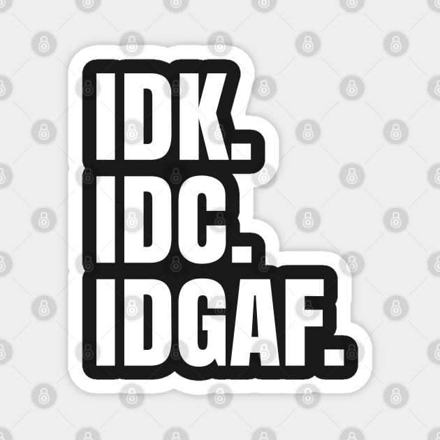 IDK. IDC. IDGAF. Magnet by UrbanLifeApparel