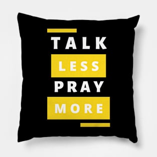 Talk less Pray more Pillow