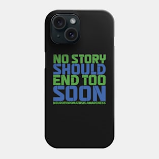 No Story Should End Too Soon Neurofibromatosis Awareness Phone Case