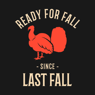 Ready for fall since last fall T-Shirt