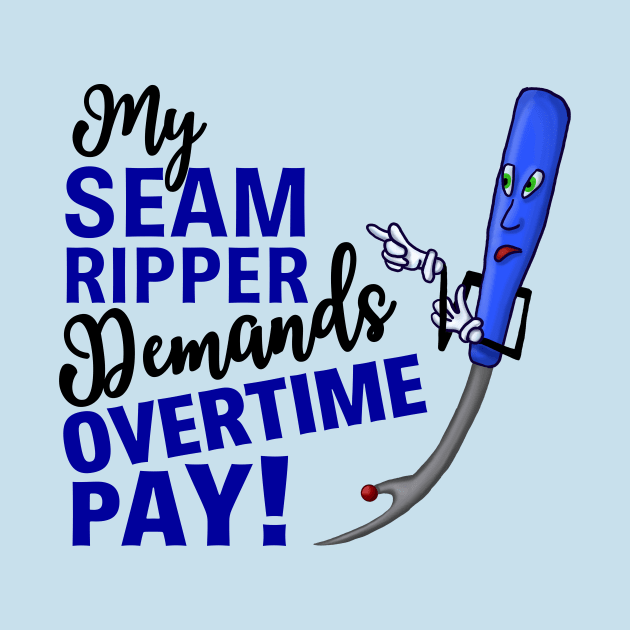 My Seam Ripper Demands Overtime Pay by JKP2 Art