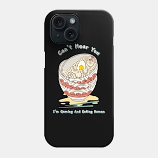 Can't Hear You I'm Gaming And Eating Ramen Phone Case