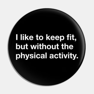 I like to keep fit but without the physical activity Pin