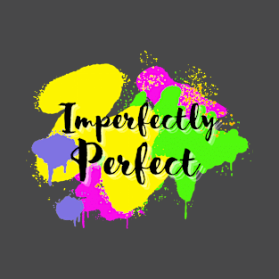 Imperfectly Perfect cursive script font with colorful spray paint dripping T-Shirt