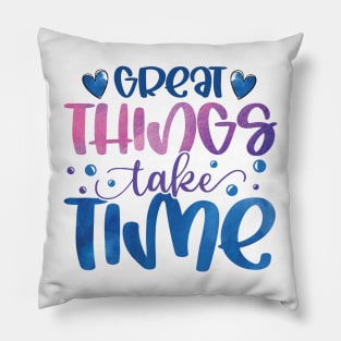 Great things take time Pillow