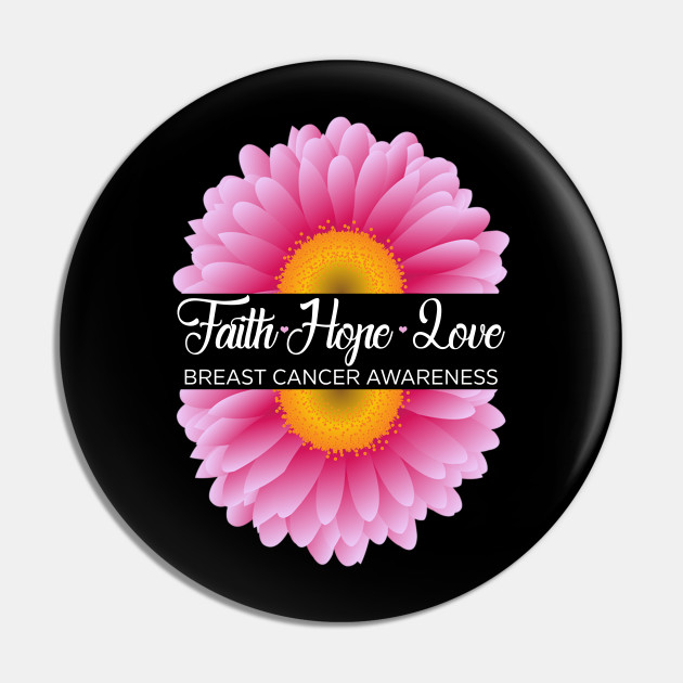 Faith Hope Love Breast Cancer Awareness Cancer Support Gifts Ideas Faith Hope Love Breast Cancer Awareness Pin Teepublic