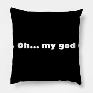 Oh my god Pillow