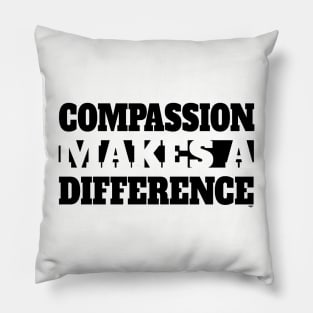 Compassion Makes A Difference - Blk Pillow