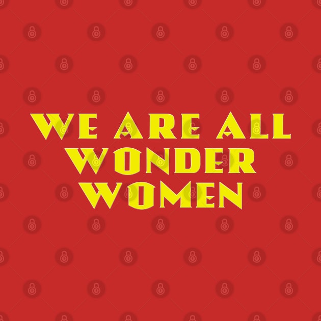 We Are All Wonder Women - in gold by MotoGirl