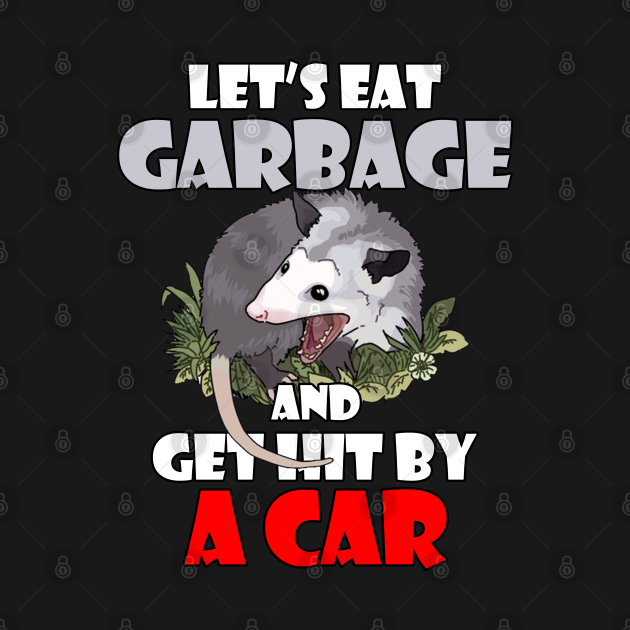 Disover Let's Eat Garbage and Get Hit By a Car! Opossum funny - Lets Eat Garbage And Get Hit By A Car - T-Shirt