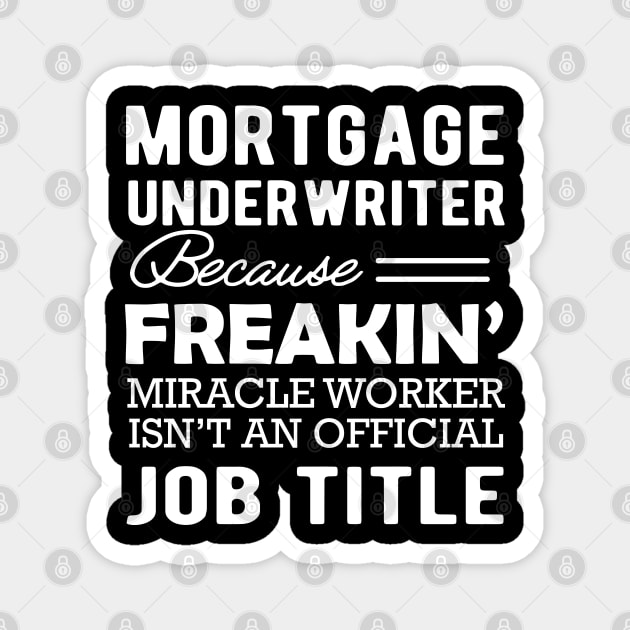 Mortgage Underwriter - Because Miracle worker isn't Official Job Magnet by KC Happy Shop