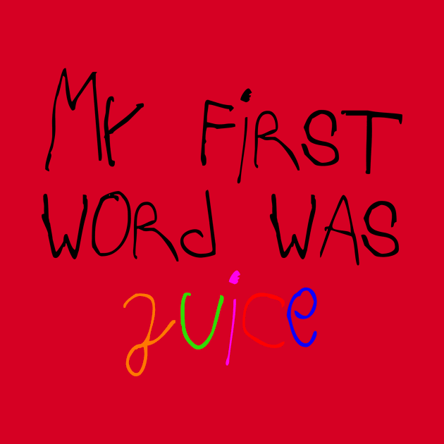 My First Word Was Juice Title by platothethird