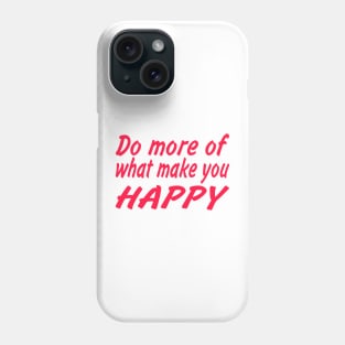 Do more of what make you happy Phone Case
