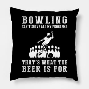 "Bowling Can't Solve All My Problems, That's What the Beer's For!" Pillow