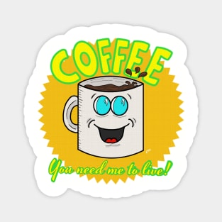 Coffee: You Need Me to Live! Magnet