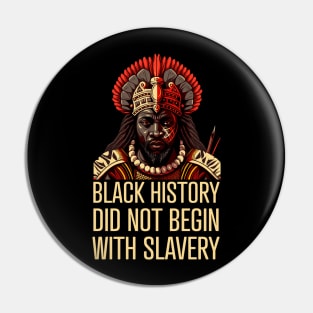 Black History did not begin with slavery Pin