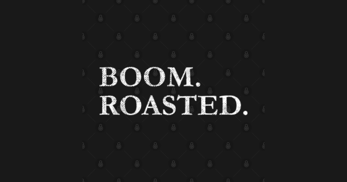 Boom. Roasted. Boom Roasted Sticker TeePublic
